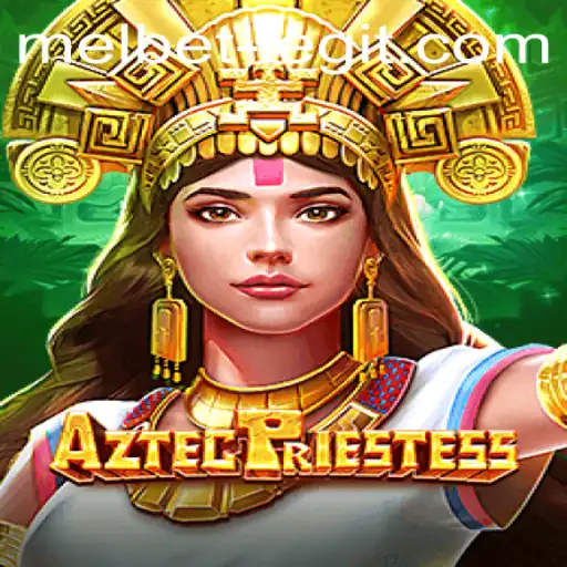 Unveiling the Mysteries of AztecPriestess and Exploring the Legitimacy of Melbet
